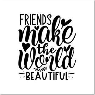 Friends make the world beautiful` Posters and Art